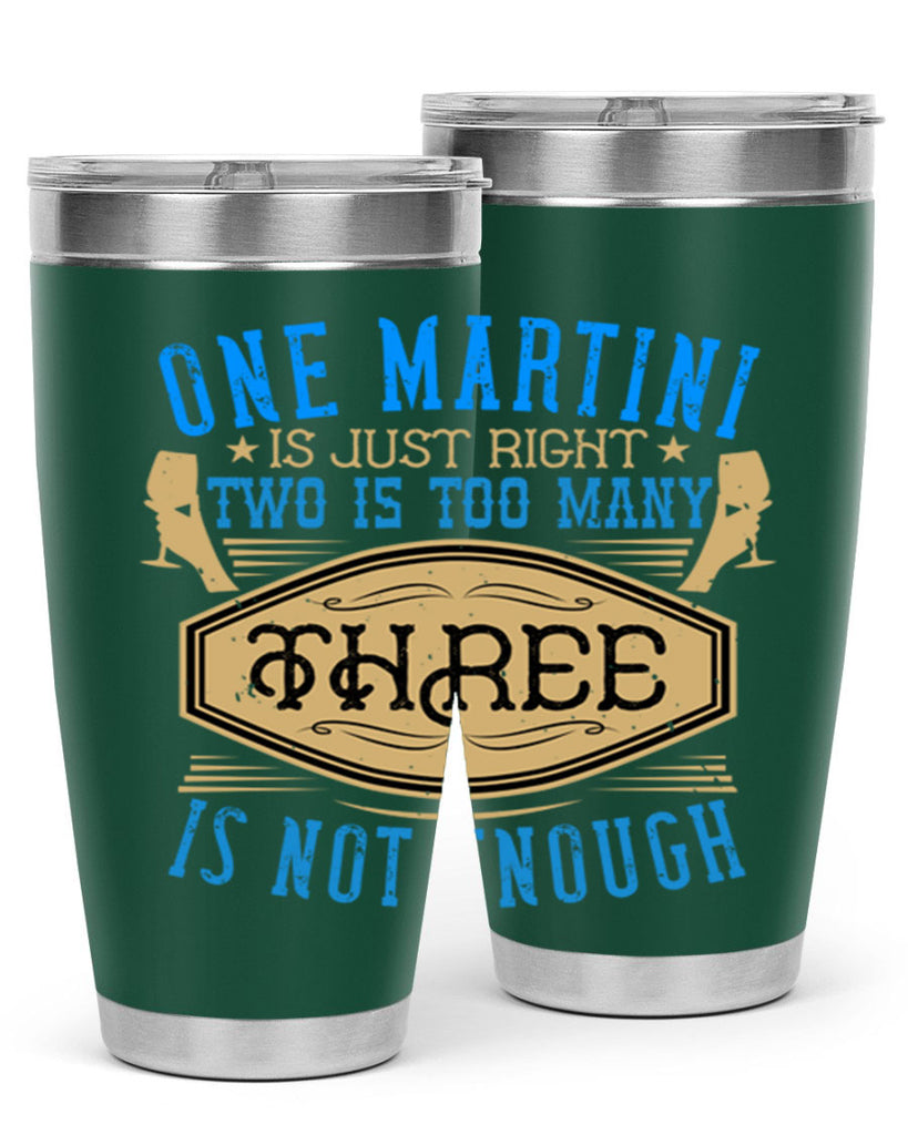 one martini is just right two is too many three is not enough 30#- drinking- Tumbler