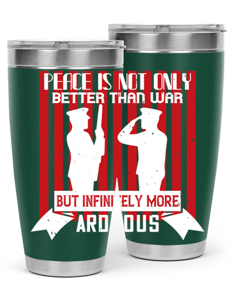 peace is not only better than war but infinitely more arduous 92#- Veterns Day- Tumbler