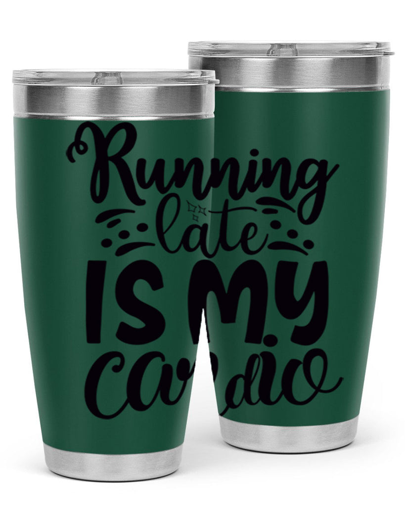 running late is my cardio 22#- gym- Tumbler