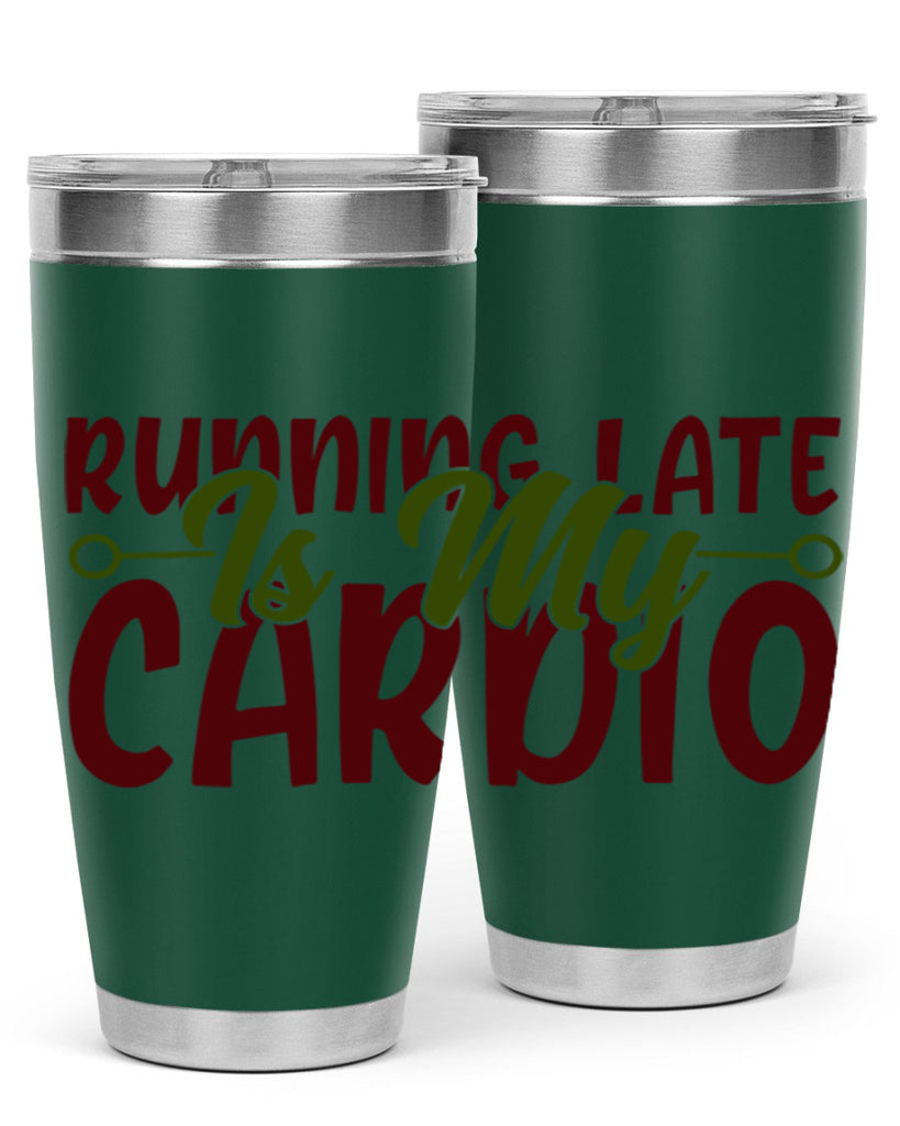 running late is my cardio 23#- gym- Tumbler