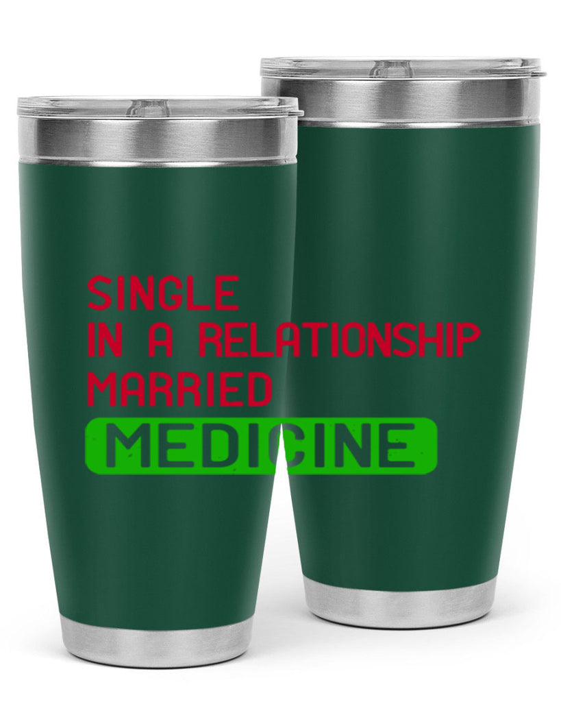 single in a relationship married medicine Style 25#- medical- tumbler