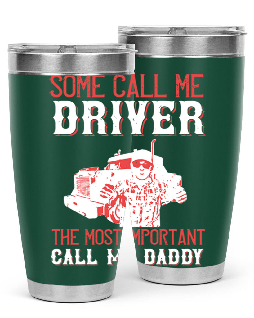 some call me driver the most important call me daddy Style 24#- truck driver- tumbler