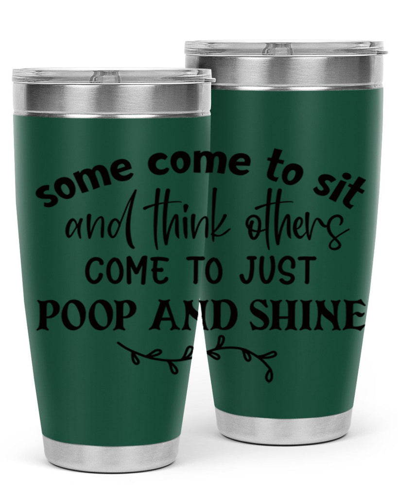 some come to sit and think others come to just poop and shine 57#- bathroom- Tumbler
