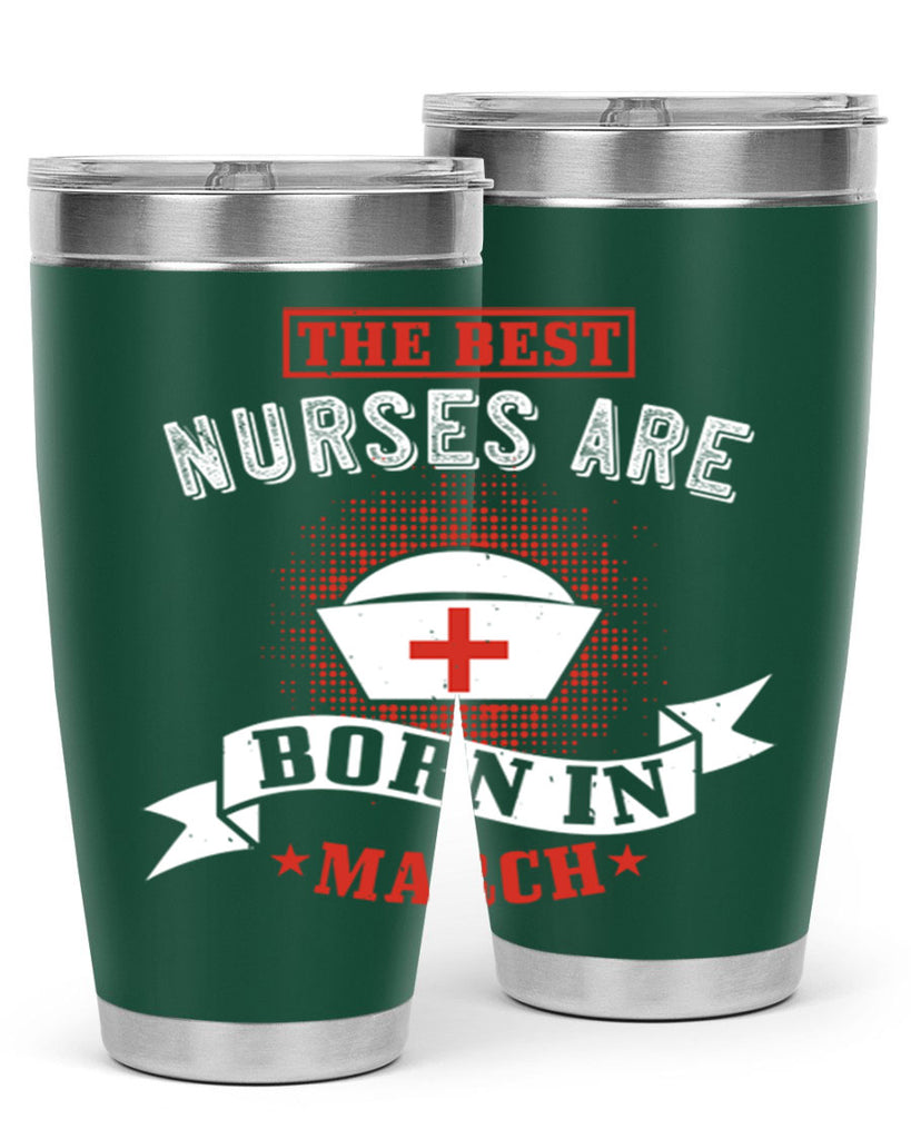 the best nurses are born in march Style 32#- birthday- tumbler