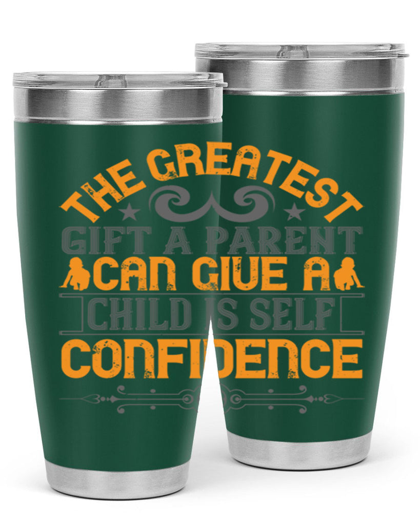 the greatest gift a parent can give a child is selfconfidence 19#- Parents Day- Tumbler