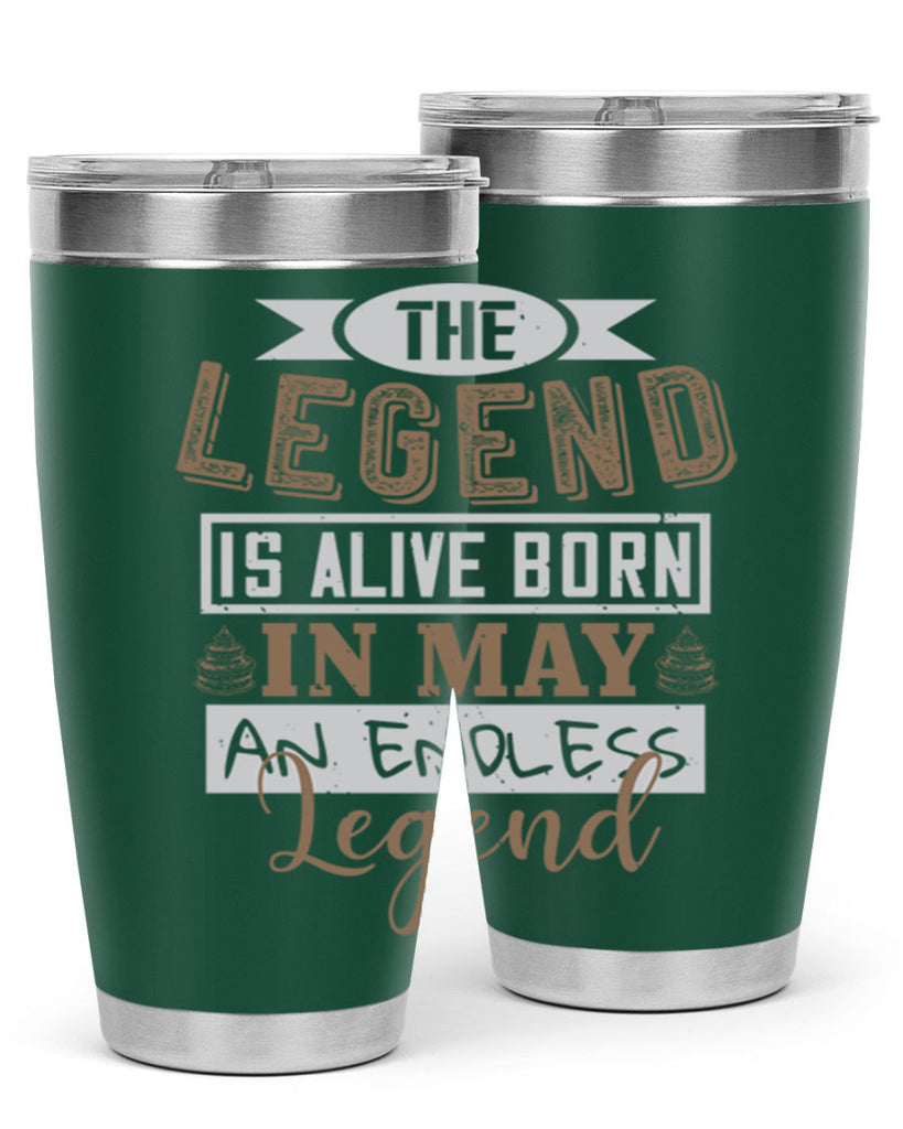 the legend is alive born in may an endless legend Style 28#- birthday- tumbler