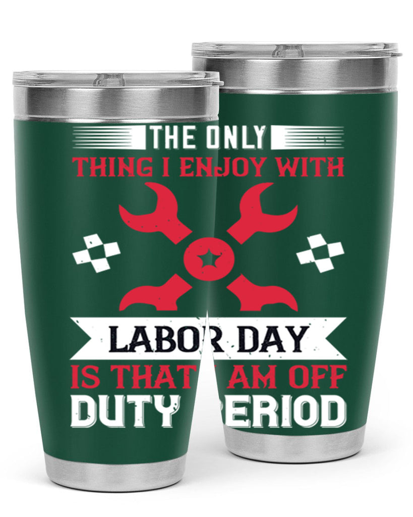 the only thing i enjoy with labor day is that i am off duty period 14#- labor day- Tumbler