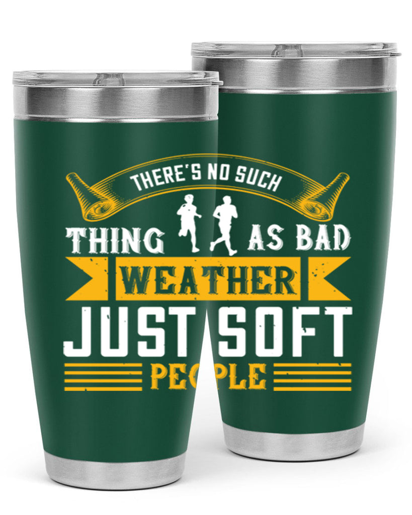 there’s no such thing as bad weather just soft people 8#- running- Tumbler