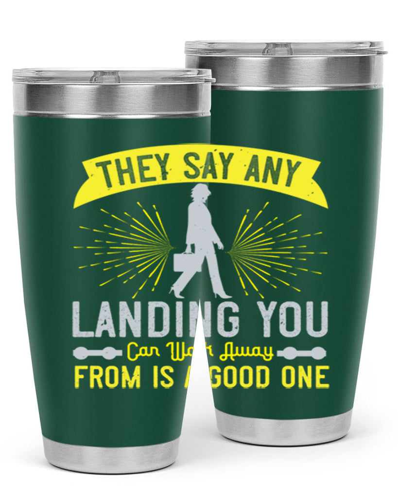 they say any landing you can walk away from is a good one 19#- walking- Tumbler