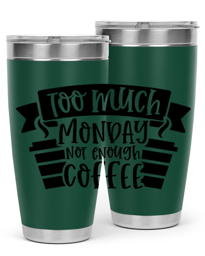 too much monday not enough coffee 11#- coffee- Tumbler