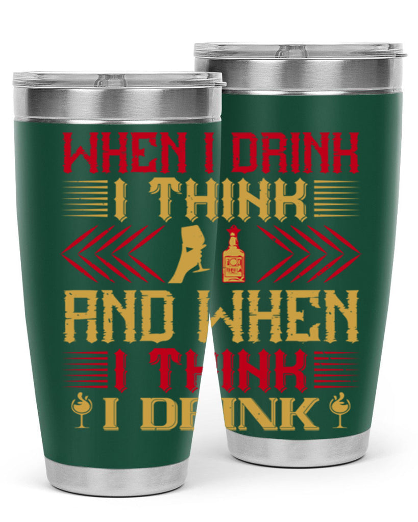 when i drink i think and when i think i drink 21#- drinking- Tumbler