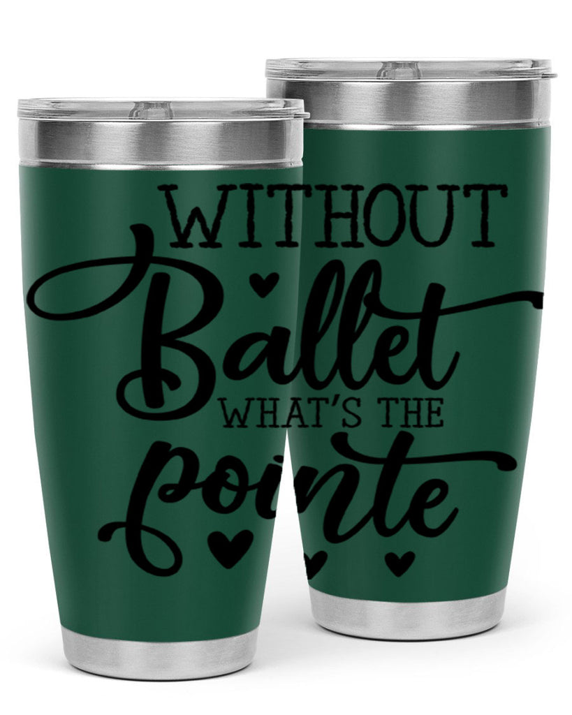 without ballet what s the pointe96#- ballet- Tumbler