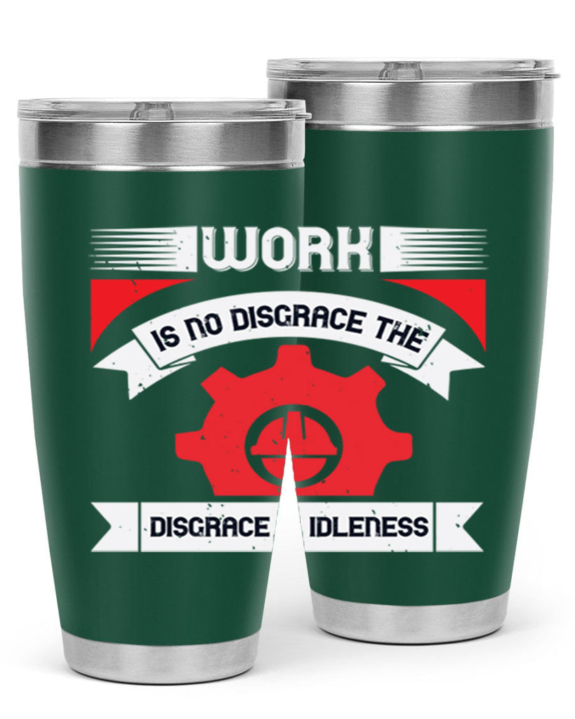 work is no disgrace the disgrace is idleness 5#- labor day- Tumbler