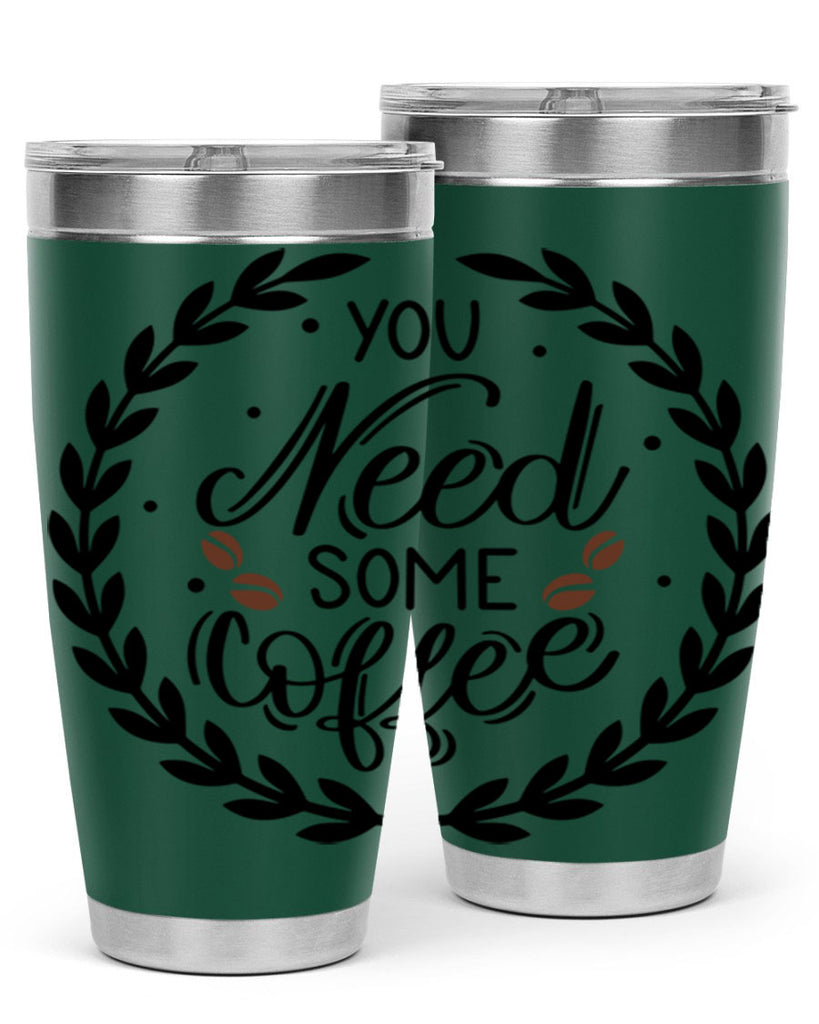 you need some coffee 2#- coffee- Tumbler