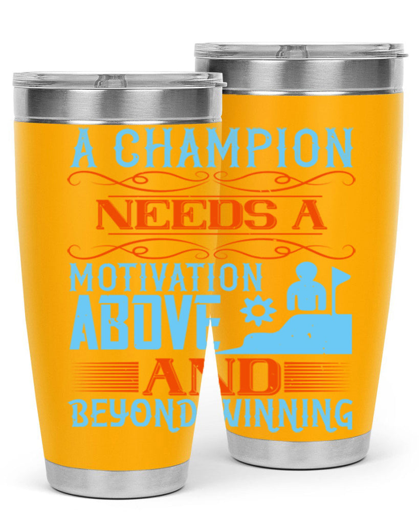 A champion needs a motivation above and beyond winning Style 39#- coaching- tumbler