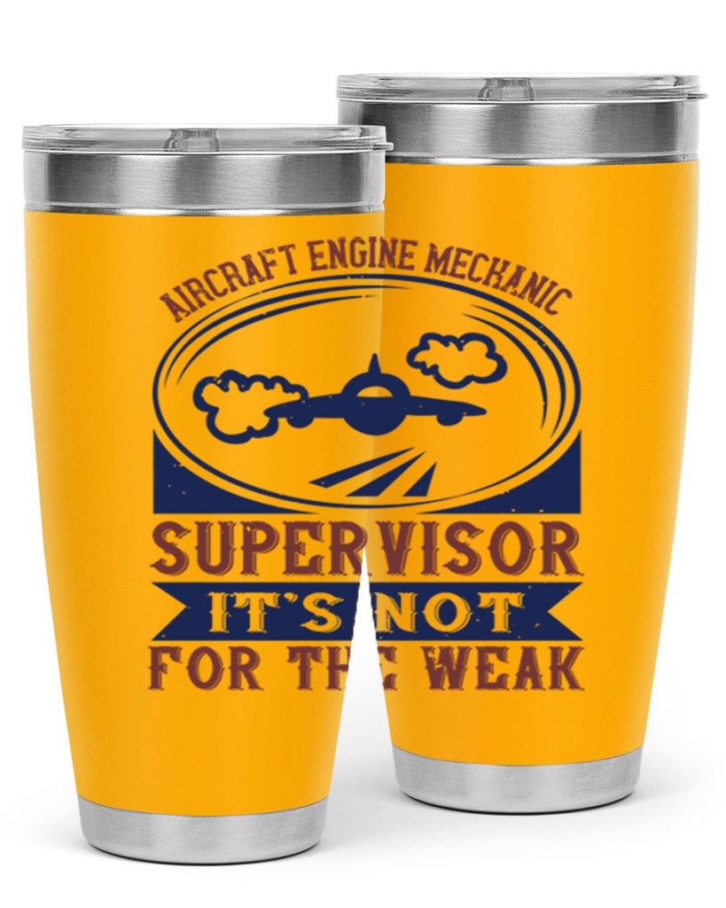 AIRCRAFT ENGINE MECHANIC SUPER VISOR ITS NOT FOR THE WEAK Style 61#- engineer- tumbler