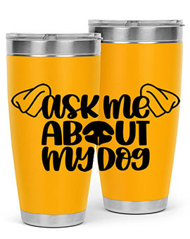 Ask Me About My Dog Style 35#- dog- Tumbler