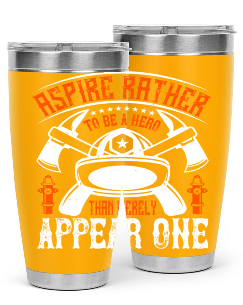 Aspire rather to be a hero than merely appear one Style 91#- fire fighter- tumbler