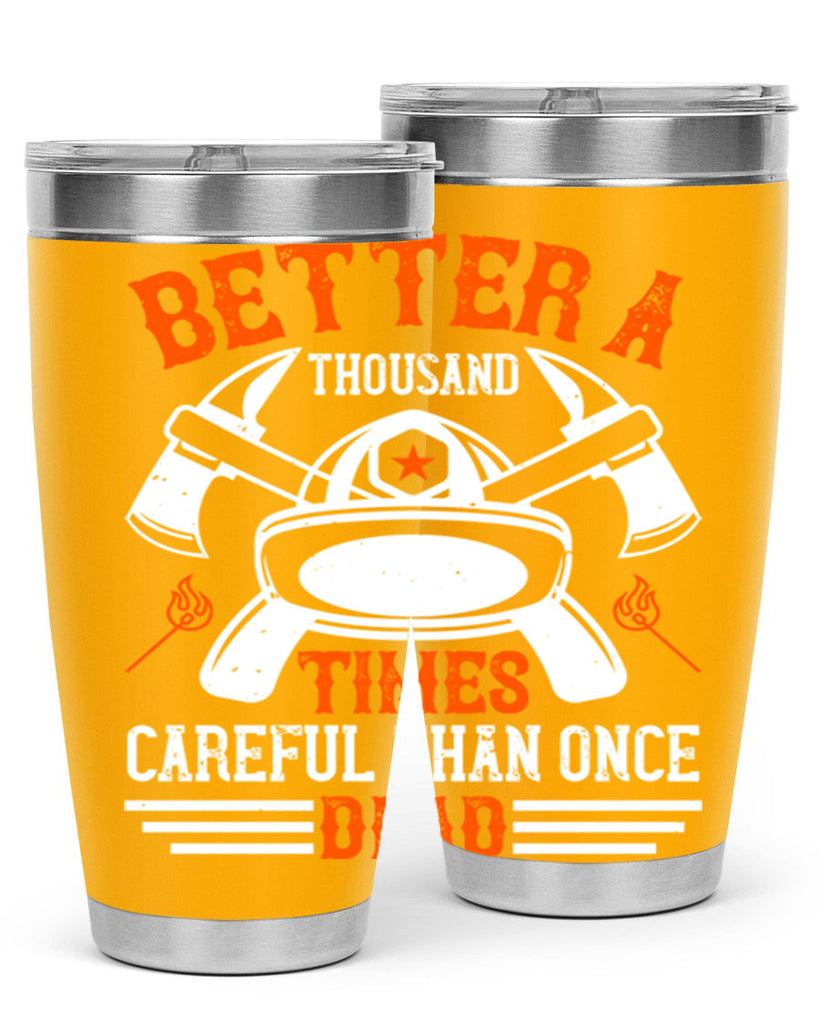 Better a thousand times careful than once dead Style 90#- fire fighter- tumbler