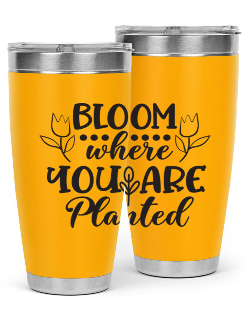 Bloom where you are planted 73#- spring- Tumbler