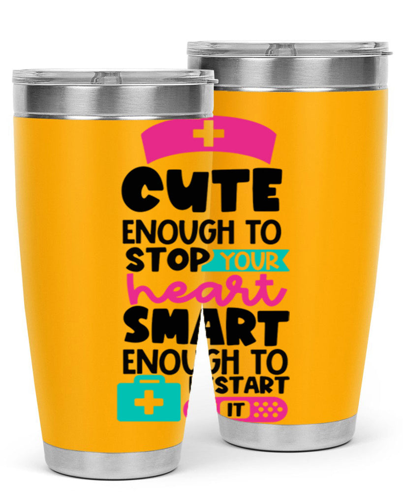 Cute Enough To Stop Your Heart Smart Enough To Restart It Style Style 203#- nurse- tumbler