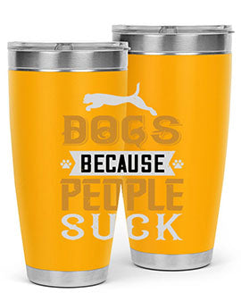 Dogs Because People Suck Style 217#- dog- Tumbler