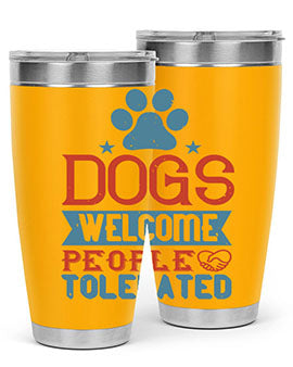 Dogs Welcome People Tolerated Style 208#- dog- Tumbler