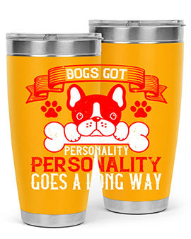 Dogs got personality Personality goes a long way Style 216#- dog- Tumbler
