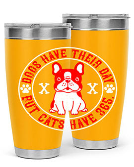 Dogs have their day but cats have Style 212#- dog- Tumbler