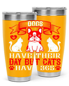 Dogs have their day but cats have Style 214#- dog- Tumbler