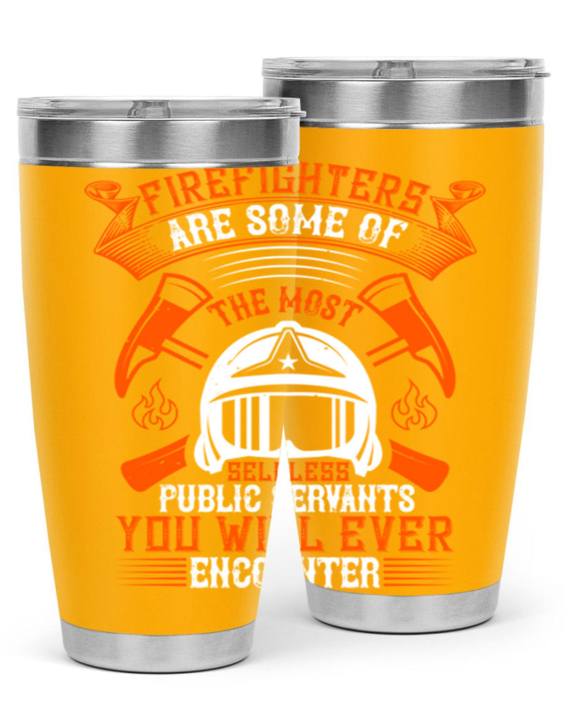 Firefighters are some of the most selfless public servants you will ever encounter Style 75#- fire fighter- tumbler