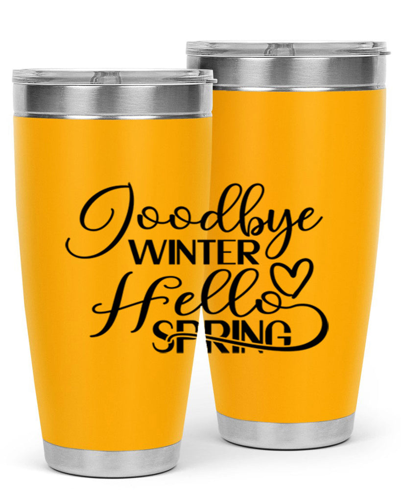 Goodbye Winter Hello Spring 147#- spring- Tumbler