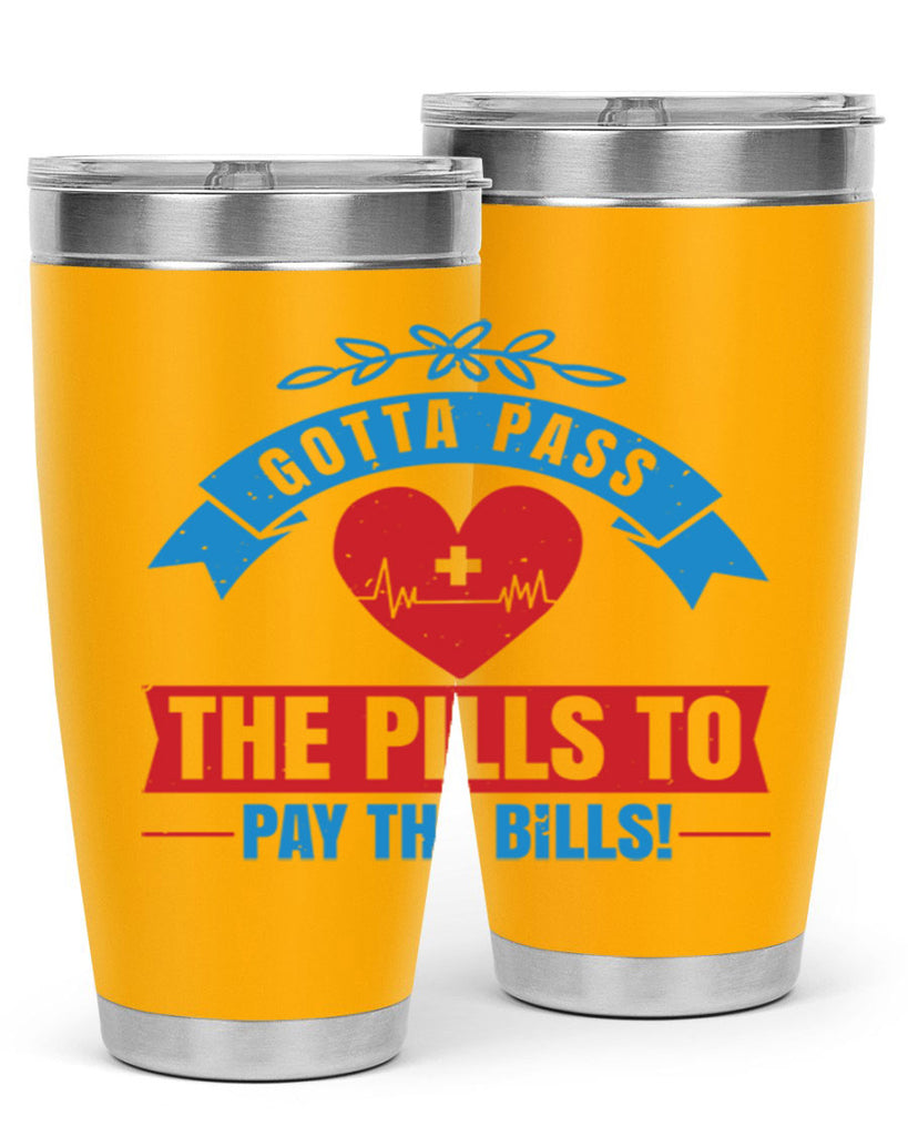 Gotta pass the pills to pay the bills Style 332#- nurse- tumbler