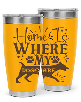 Home Is Where My Dogs Are Style 84#- dog- Tumbler