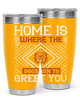 Home is where the dogs run to greet you Style 200#- dog- Tumbler