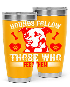 Hounds follow those who feed them Style 196#- dog- Tumbler