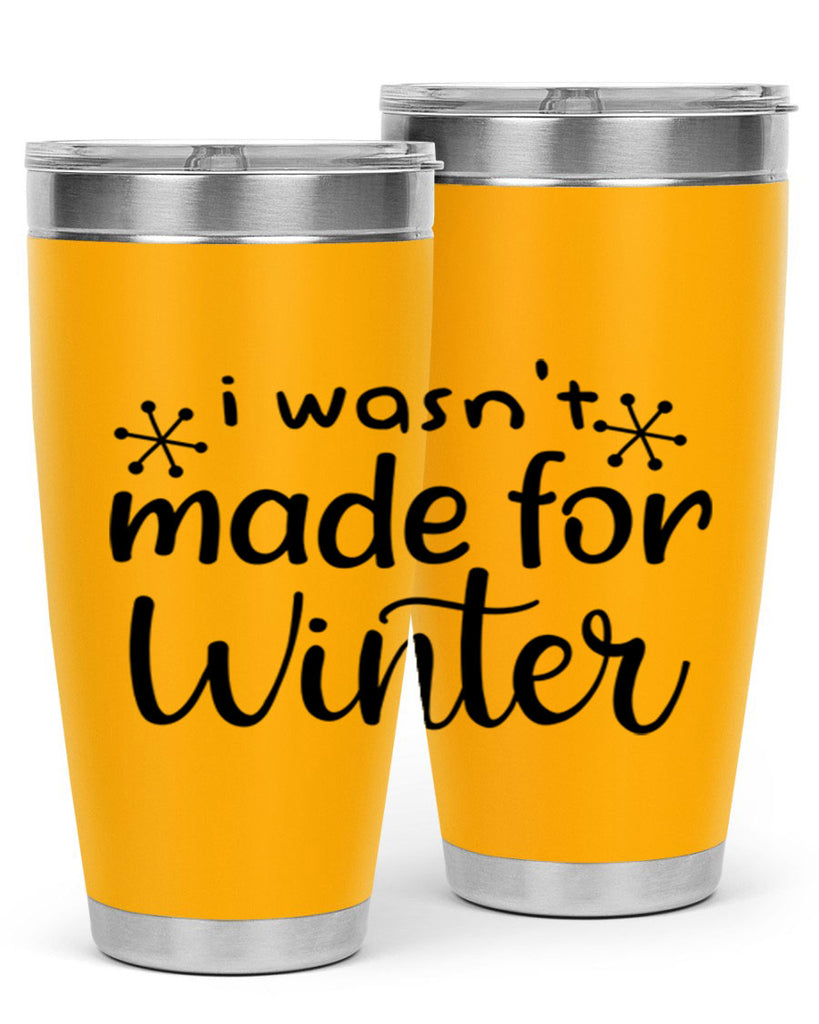 I Wasnt Made For Winter 250#- winter- Tumbler