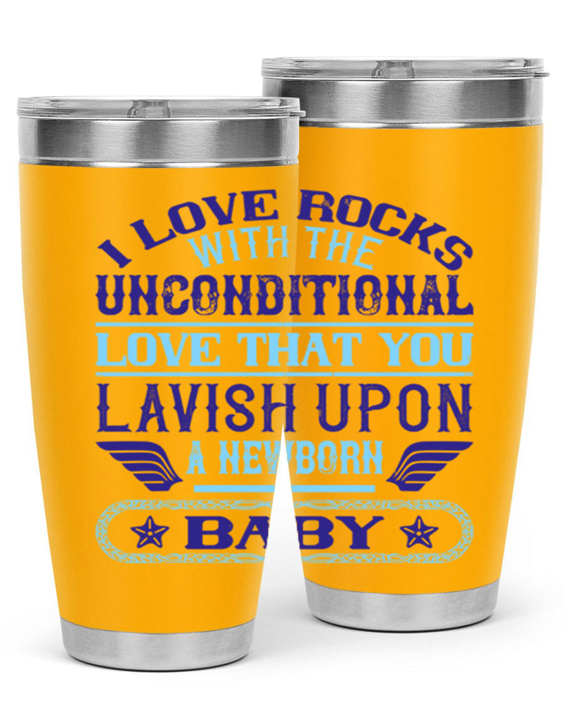 I love rocks with the unconditional love that you lavish upon a newborn baby Style 117#- baby- tumbler