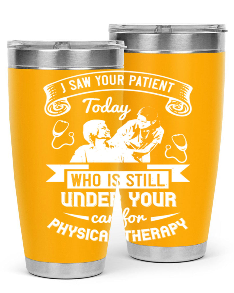 I saw your patient today who is still under our car for physical therapy Style 43#- medical- tumbler