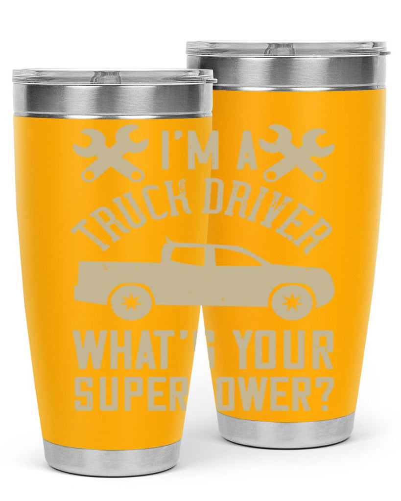 IM A TRUCK DRIVER WHATS YOUR SUPERPOWER Style 38#- truck driver- tumbler