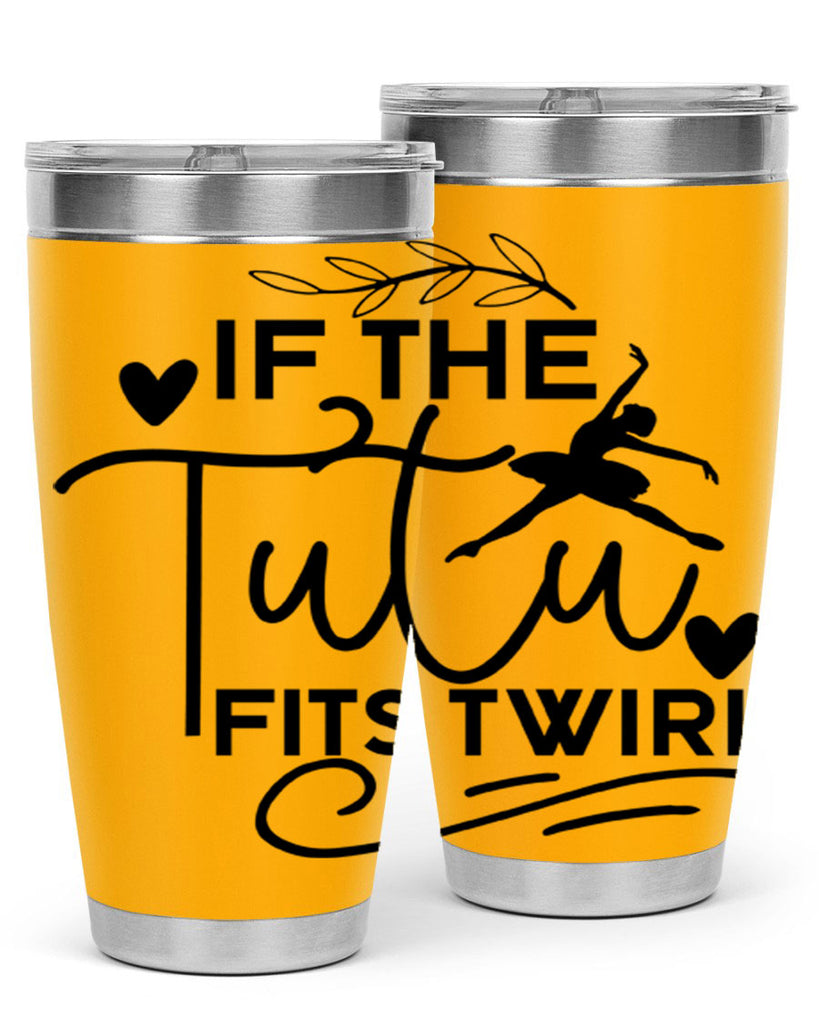 If the Tutu Fits Twirl 49#- ballet- Tumbler