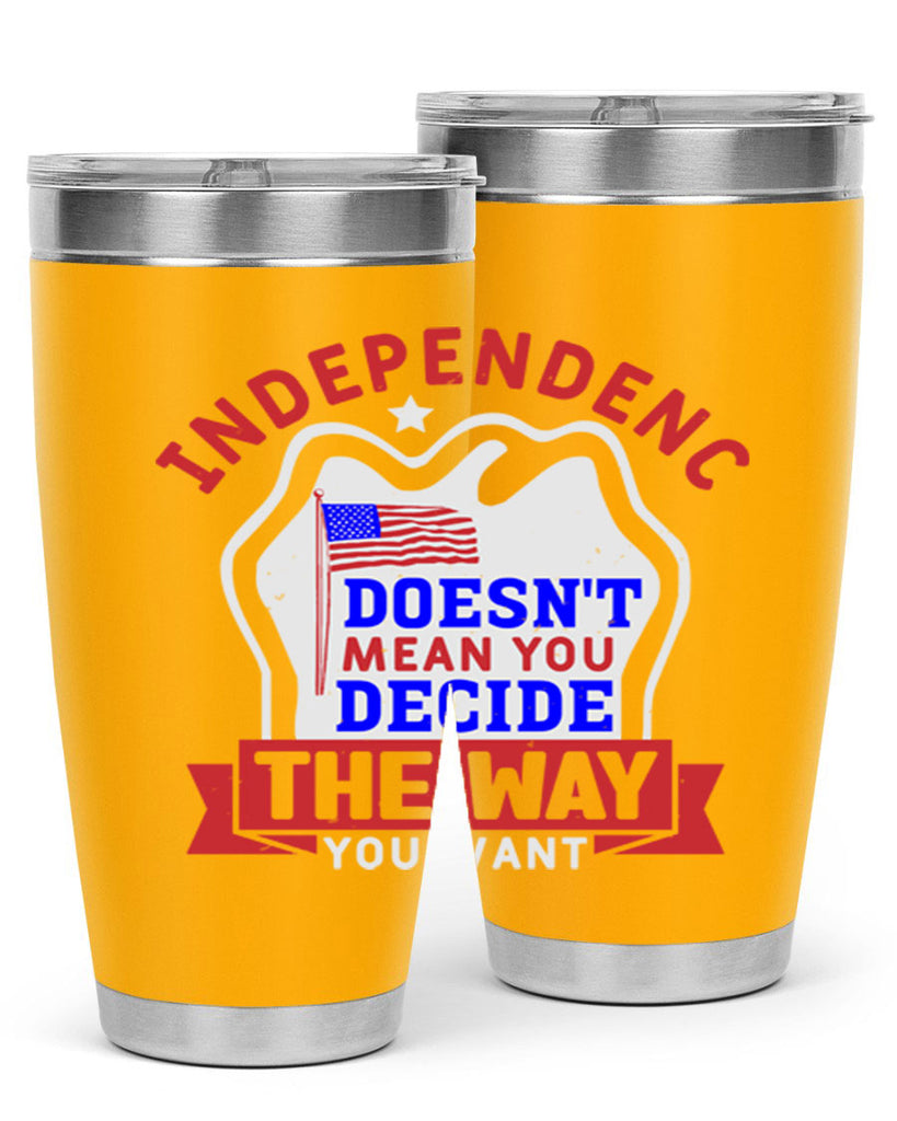 Independence doesnt mean you get to decide Style 23#- Fourt Of July- Tumbler