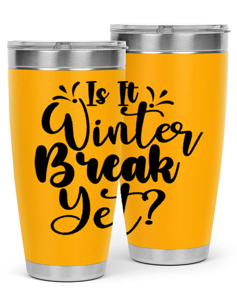 Is It Winter Break Yet 251#- winter- Tumbler