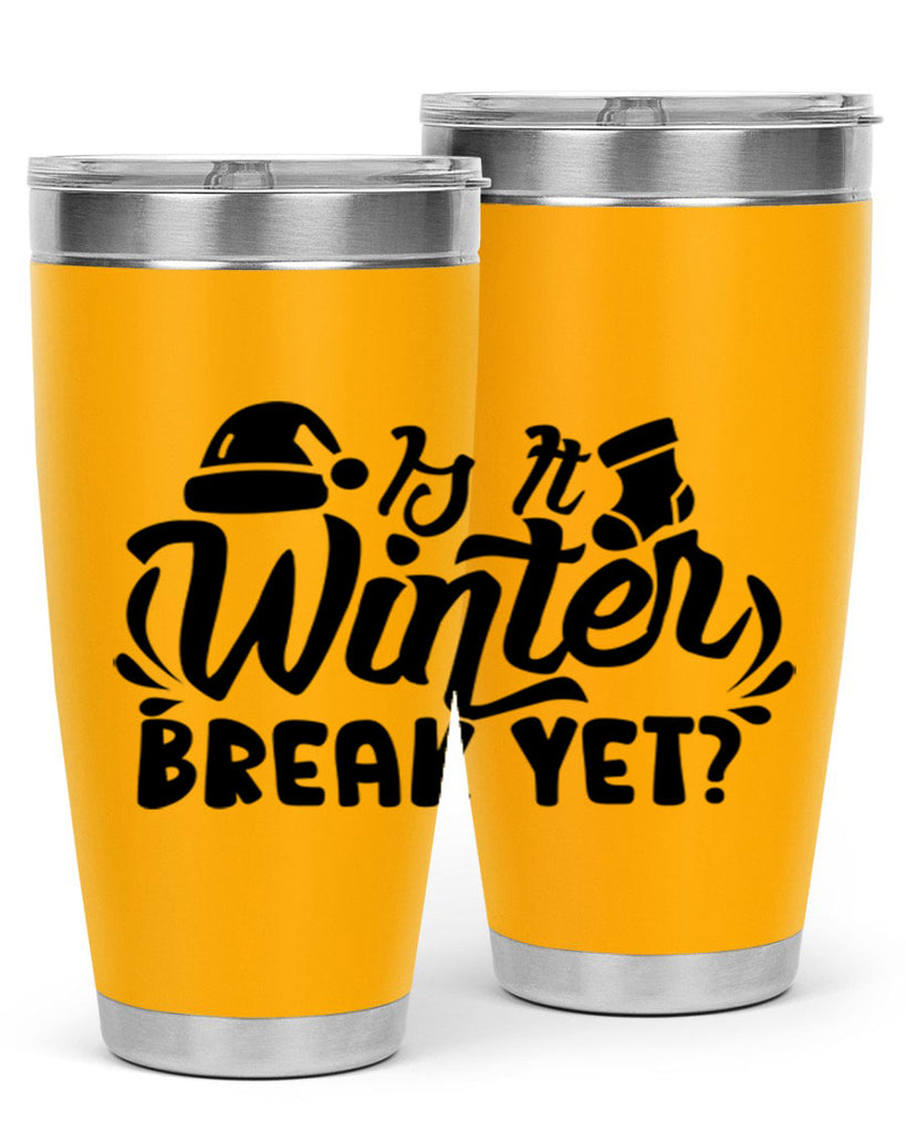 Is It Winter Break Yet 254#- winter- Tumbler