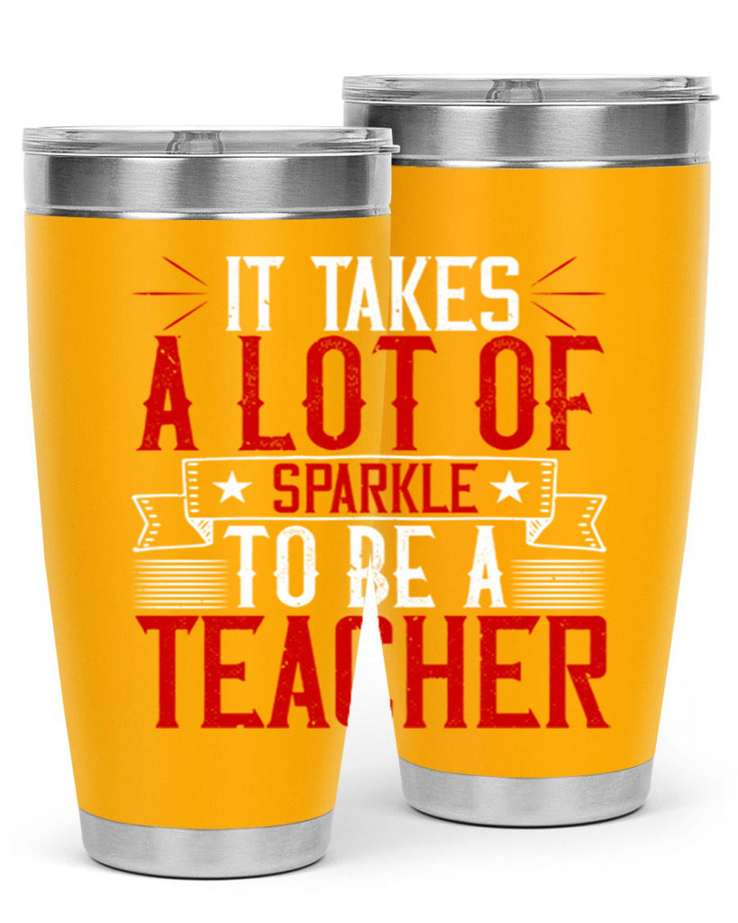 It Takes A Lot Of Sparkle To Be A Teacher Style 97#- teacher- tumbler