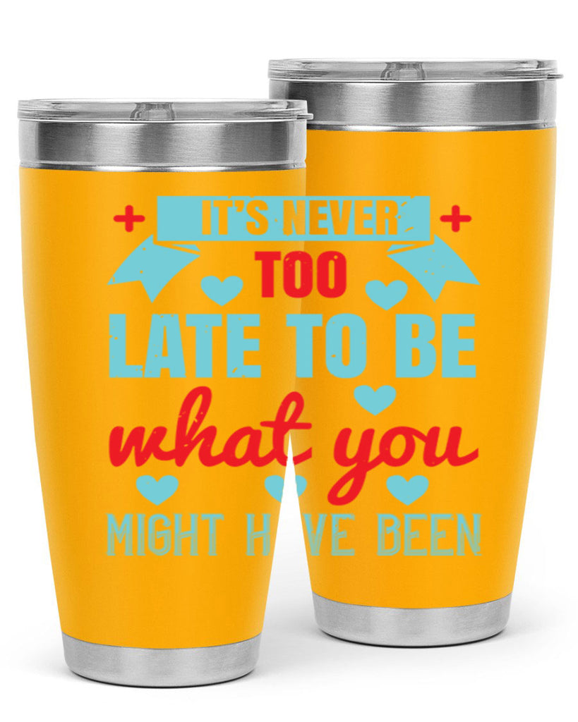 It’s never too late to be what you might have been Style 303#- nurse- tumbler