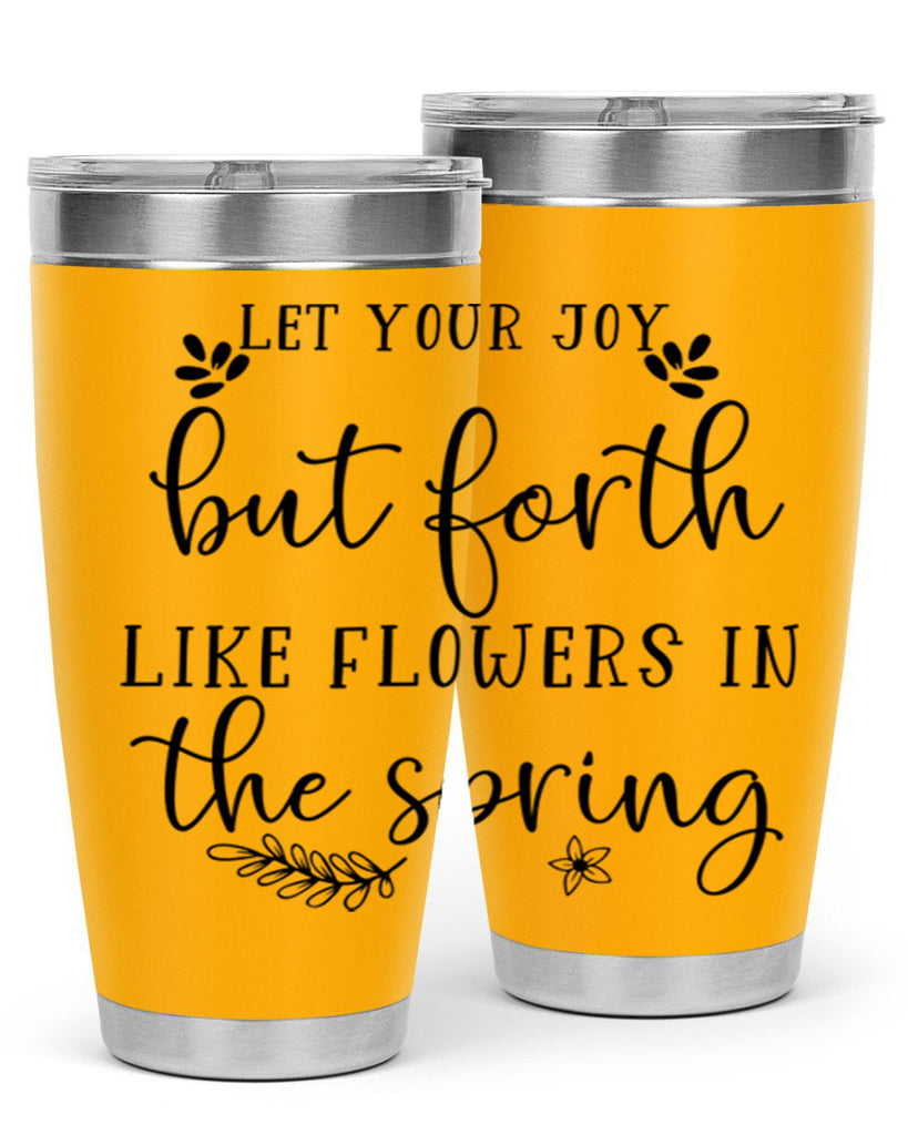 Let your joy but forth 296#- spring- Tumbler