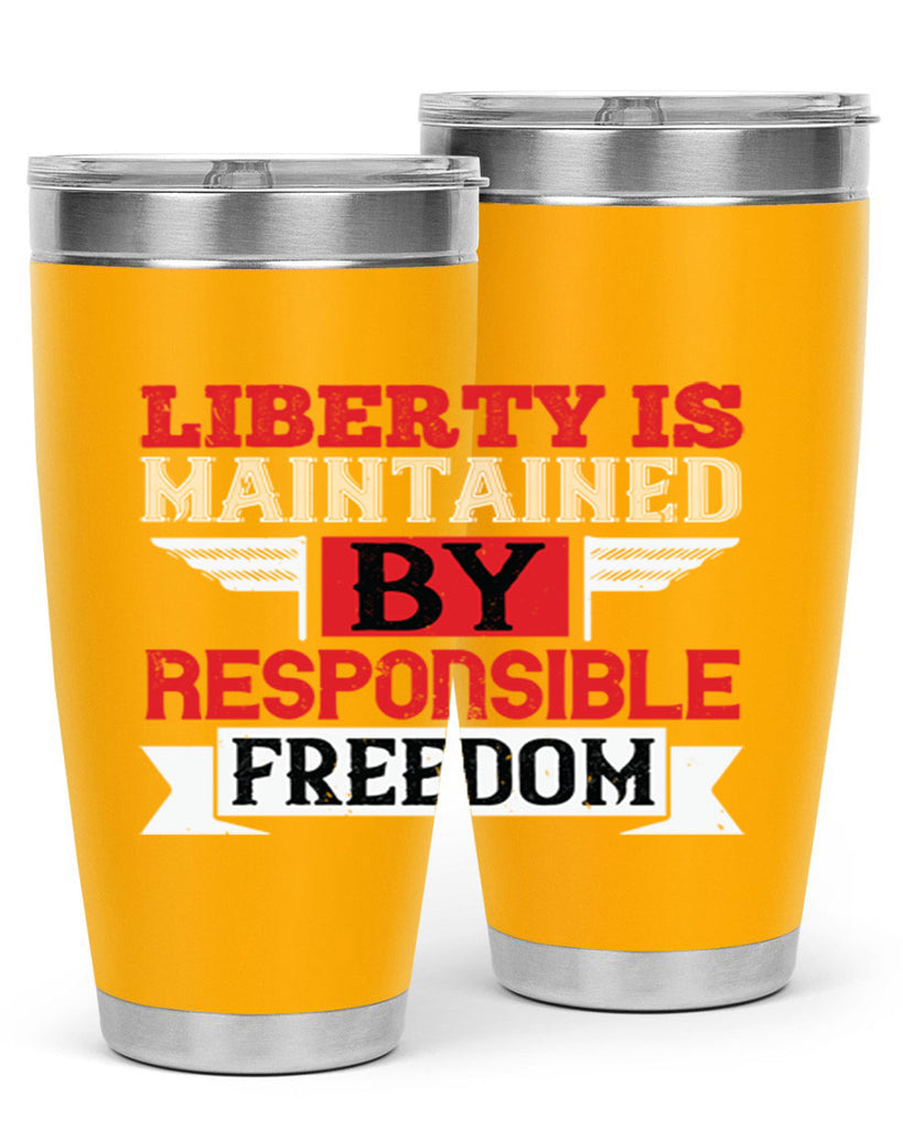 Liberty is maintained by responsible freedom Style 128#- Fourt Of July- Tumbler