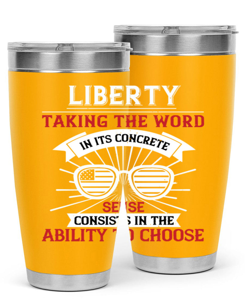 Liberty taking the word in its concrete sense consists in the ability to choose Style 131#- Fourt Of July- Tumbler