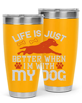 Life is Just better when im with my dog Style 171#- dog- Tumbler